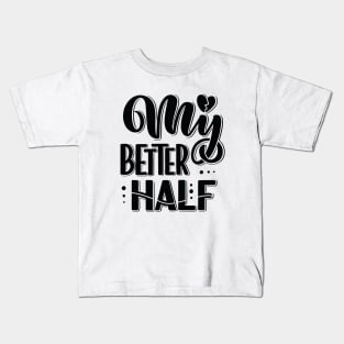 My Better Half Kids T-Shirt